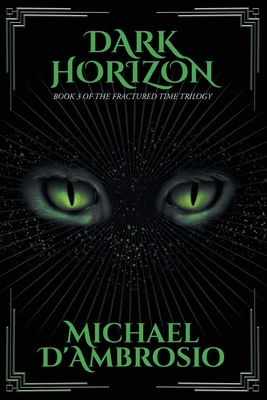 Coperta cărții 'Dark Horizon: Book 3 of the Fractured Time Trilogy - Michael D'ambrosio'