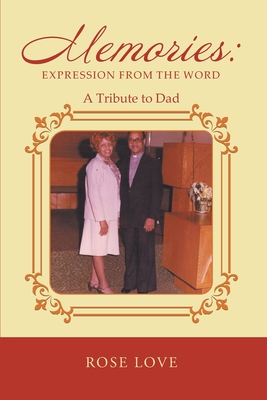 Memories: Expression From The Word: A Tribute to Dad - Rose Love