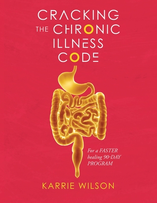 Coperta cărții 'Cracking The Chronic Illness Code - Karrie Wilson'