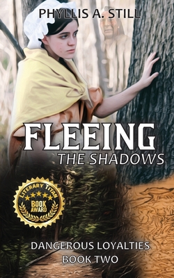 Fleeing the Shadows: Dangerous Loyalties, Book Two - Phyllis A. A. Still