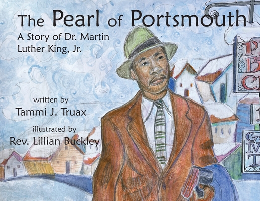The Pearl of Portsmouth: A Story of Dr. Martin Luther King, Jr. - Tammi J. Truax