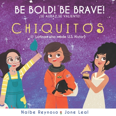 Be Bold! Be Brave! Chiquitos: 11 Latinas who made U.S. History - Jone Leal