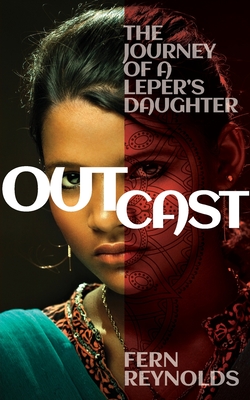 Outcast: The Journey of a Leper's Daughter - Fern Reynolds