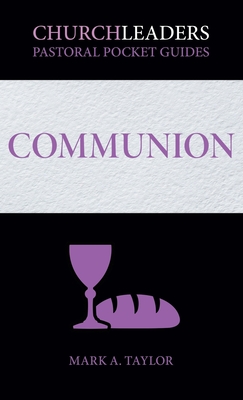 ChurchLeaders Pastoral Pocket Guides: Communion - Mark A. Taylor
