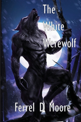 The White Werewolf - Ferrel D. Moore