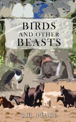 Birds and Other Beasts - R. H. Peake