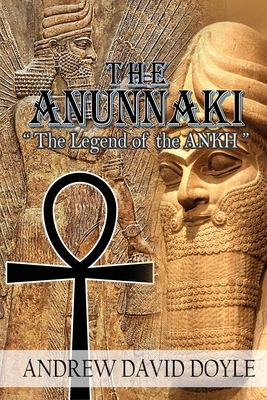 The Anunnaki: The Legend of the ANKH - Andrew David Doyle