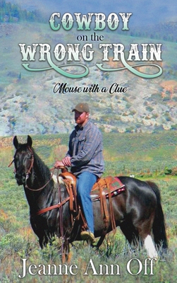 Cowboy on the Wrong Train: Mouse with a Clue - Jeanne Ann Off