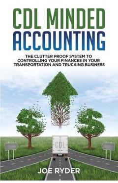 Coperta cărții 'CDL Minded Accounting: The Clutter Proof System to Controlling your Finances in your Transportation and Trucking'