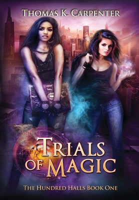 Trials of Magic: The Hundred Halls Series Book One - Thomas K. Carpenter