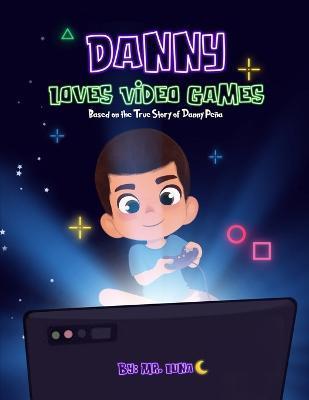 Danny Loves Video Games: Based on the True Story of Danny Peña - Ani