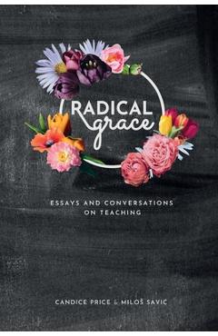 Poza produsului Radical Grace: Essays and Discussions on Teaching - Candice R. Price
