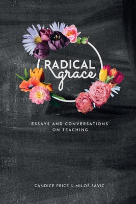 Radical Grace: Essays and Discussions on Teaching - Candice R. Price