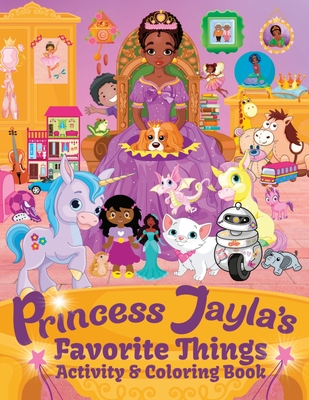 Princess Jayla's Favorite Things Activity & Coloring Book: For kids Ages 4-8: Mermaids, Unicorns, Tracing, Color By Number, Mazes, Connect The Dots - Tippie T. Spencer