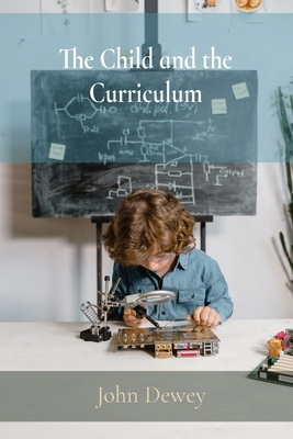 The Child and the Curriculum - John Dewey