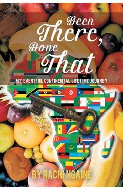 Coperta cărții 'Been There, Done That: My Eventful Continental Lifetime Journey - Rachi Ngaine'