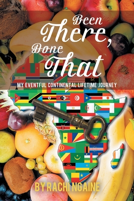 Coperta cărții 'Been There, Done That: My Eventful Continental Lifetime Journey - Rachi Ngaine'