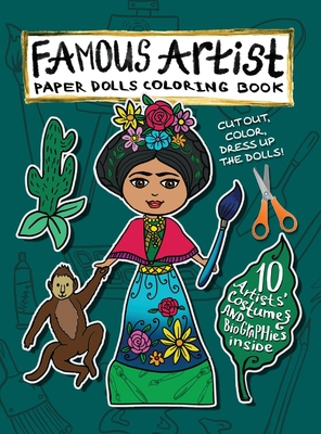 Famous Artist Paper Doll Coloring Book: Kids can Dress Up the Dolls in Costumes of 10 Different Well-Known Artists! Comes with a Biography for Each Pa - Anna Nadler