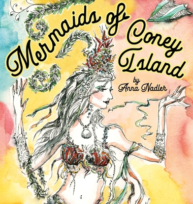 Mermaids of Coney Island: Beautiful watercolor illustrations of a parade on New York City's famous beach boardwalk, and a poem to remember. - Anna Nadler