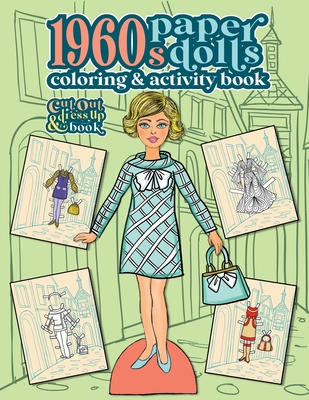 1960s Paper Dolls Coloring and Activity Book: A Cut Out and Dress Up Book For All Ages - Anna Nadler