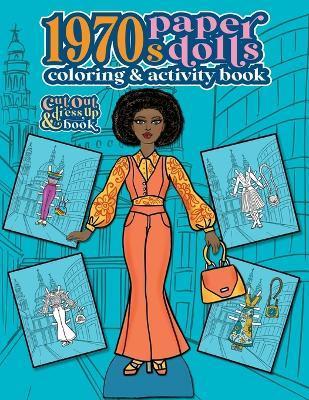 1970s Paper Dolls Coloring and Activity Book: A Cut Out and Dress Up Book For All Ages - Anna Nadler