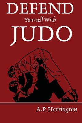 Defend Yourself with Judo - A. P. Harrington