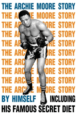 The Archie Moore Story - Archie Moore