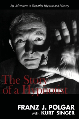The Story of a Hypnotist - Franz J. Polgar