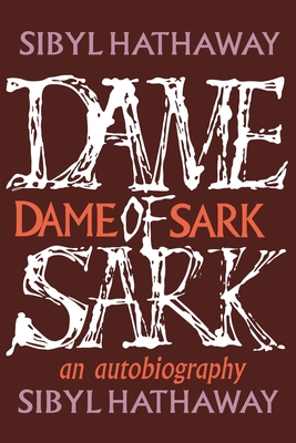 Dame of Sark: An autobiography - Sibyl Hathaway