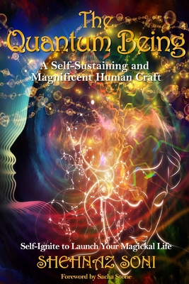 Quantum Being: A Self-Sustaining and Magnificent Human Craft - Shehnaz Soni
