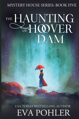 The Haunting of Hoover Dam - Eva Pohler