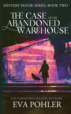 The Case of the Abandoned Warehouse - Eva Pohler