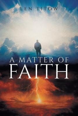 Coperta cărții 'A Matter of Faith - Len Titow'
