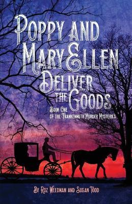 Poppy and Mary Ellen Deliver the Goods: Book One of the Frankenmuth Murder Mysteries - Roz Weedman
