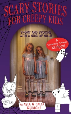 Scary Stories for Creepy Kids: Short and Spooky with a Side of Silly - Ayla Rybicki