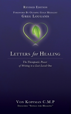 Letters for Healing: The Therapeutic Power of Writing to a Lost Loved One - Revised Edition - Von Kopfman