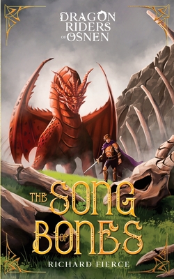 The Song of Bones: Dragon Riders of Osnen Book 11 - Richard Fierce