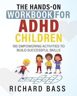 The Hands-On Workbook for ADHD Children - Richard Bass