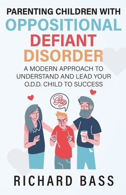 Parenting Children with Oppositional Defiant Disorder - Richard Bass