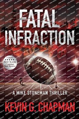Fatal Infraction: A Mike Stoneman Thriller - Kevin G. Chapman