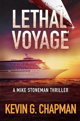Lethal Voyage: A Mike Stoneman Thriller - Kevin G. Chapman