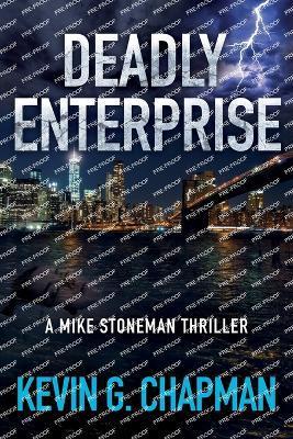 Deadly Enterprise: A Mike Stoneman Thriller - Kevin G. Chapman