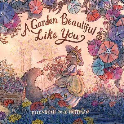 A Garden Beautiful Like You - Elizabeth Rose Hoffman