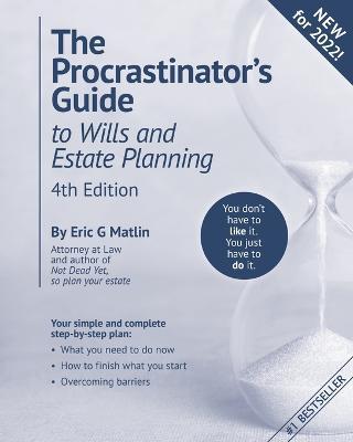 The Procrastinator's Guide to Wills and Estate Planning, 4th Edition: You Don't Have to Like it, You Just Have to Do It - Eric G. Matlin