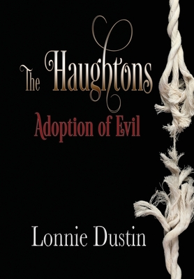 The Haughtons Adoption of Evil: Adoption of Evil - Lonnie Dustin
