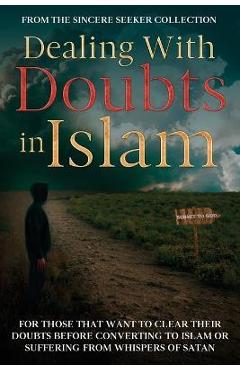Coperta cărții 'Dealing With Doubts in Islam: For Those That Want to Clear Their Doubts Before Converting to Islam or Suffering From'
