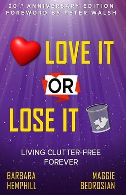 Love It or Lose It: Living Clutter-Free Forever - Barbara Hemphill