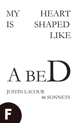 My Heart is Shaped Like a Bed: 46 Sonnets - Justin Lacour