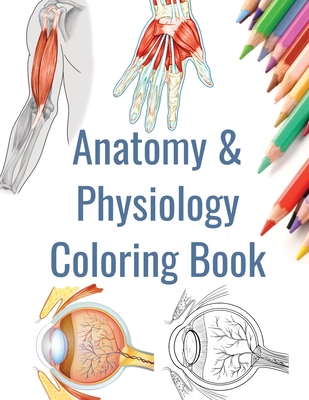 Anatomy and Physiology Coloring Book: Human Anatomy Coloring Book - Sam Hammond