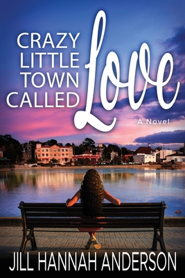 Crazy Little Town Called Love - Jill Hannah Anderson